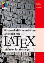Wissenschaftliche Arbeiten schreiben mit LaTeX: Leitfaden für Einsteiger (mitp Professional) 